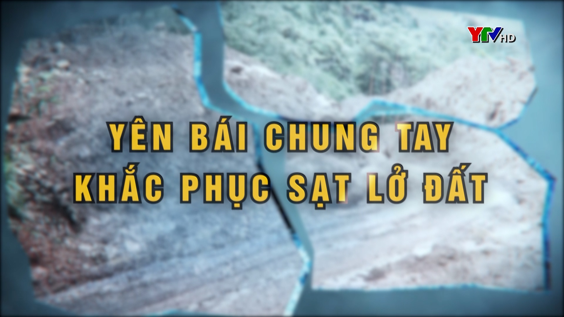 Yên Bái chung tay khắc phục sạt lở đất