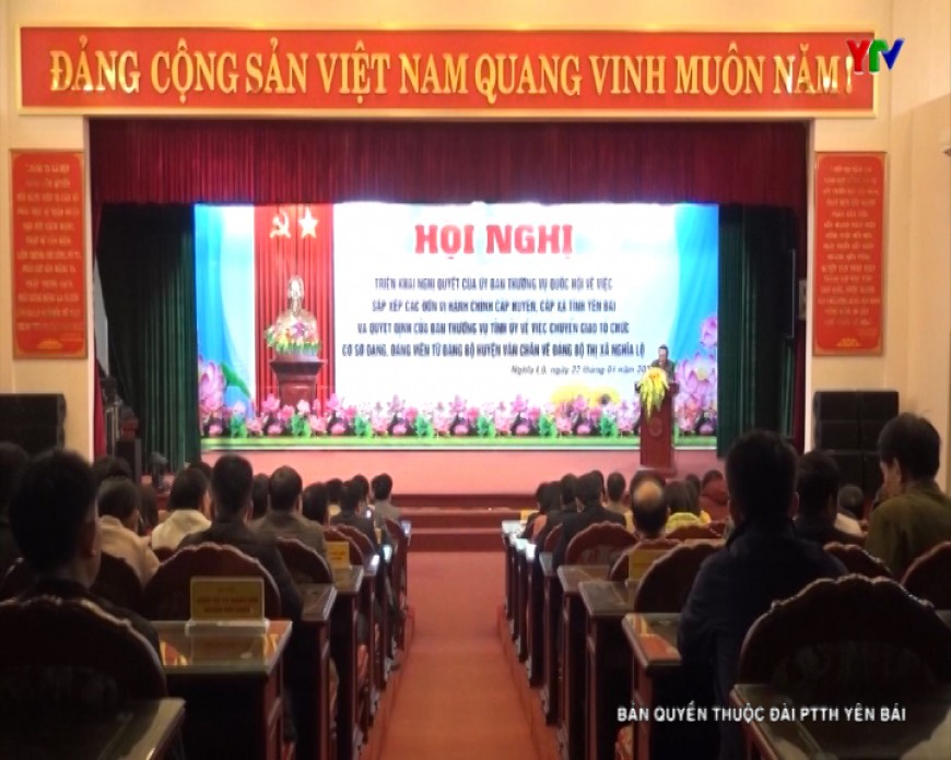 Hội nghị triển khai Nghị quyết của Ủy ban Thường vụ Quốc hội về việc sắp xếp các đơn vị hành chính cấp xã thuộc tỉnh Yên Bái