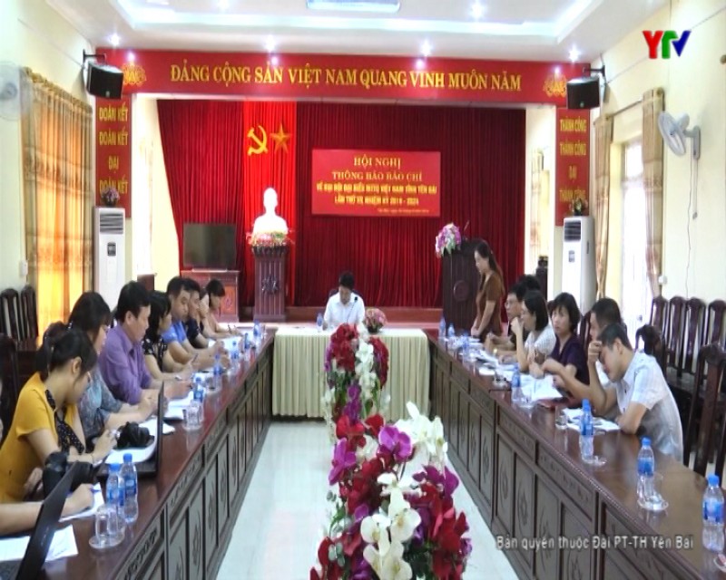 Đại hội đại biểu MTTQ tỉnh Yên Bái lần thứ XV, nhiệm kỳ 2019 – 2024 dự kiến khai mạc vào ngày 11/7/2019