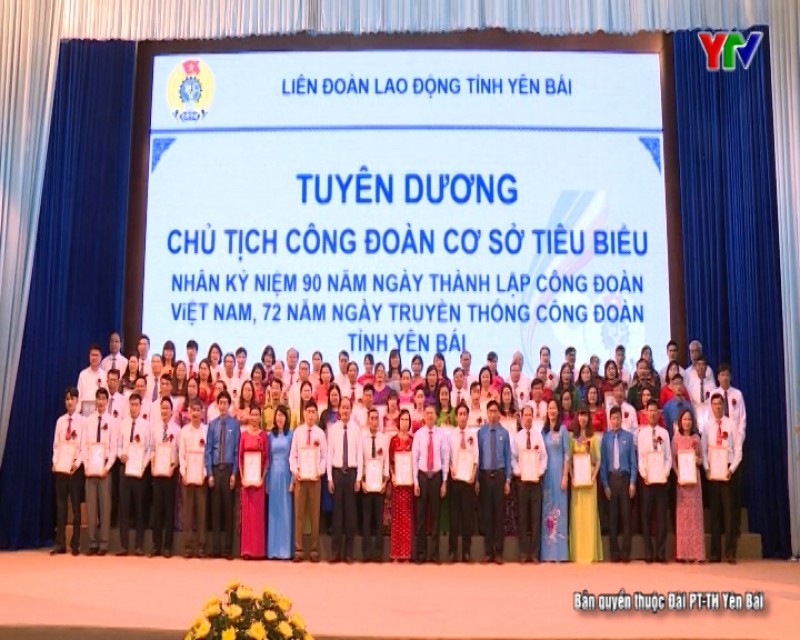Lễ kỷ niệm 90 năm Ngày thành lập Công đoàn Việt Nam và 72 năm Ngày truyền thống Công đoàn tỉnh Yên Bái